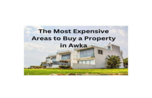 The Most Expensive Areas to Buy a Property in Awka Expensive Property Awka