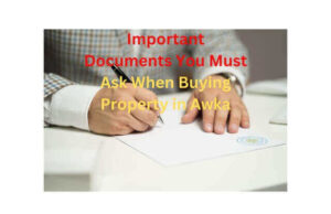 Important Documents You Must Ask When Buying Property in Awka Important-Documents-You-Must-Ask-When-Buying-Property-in-Awka.